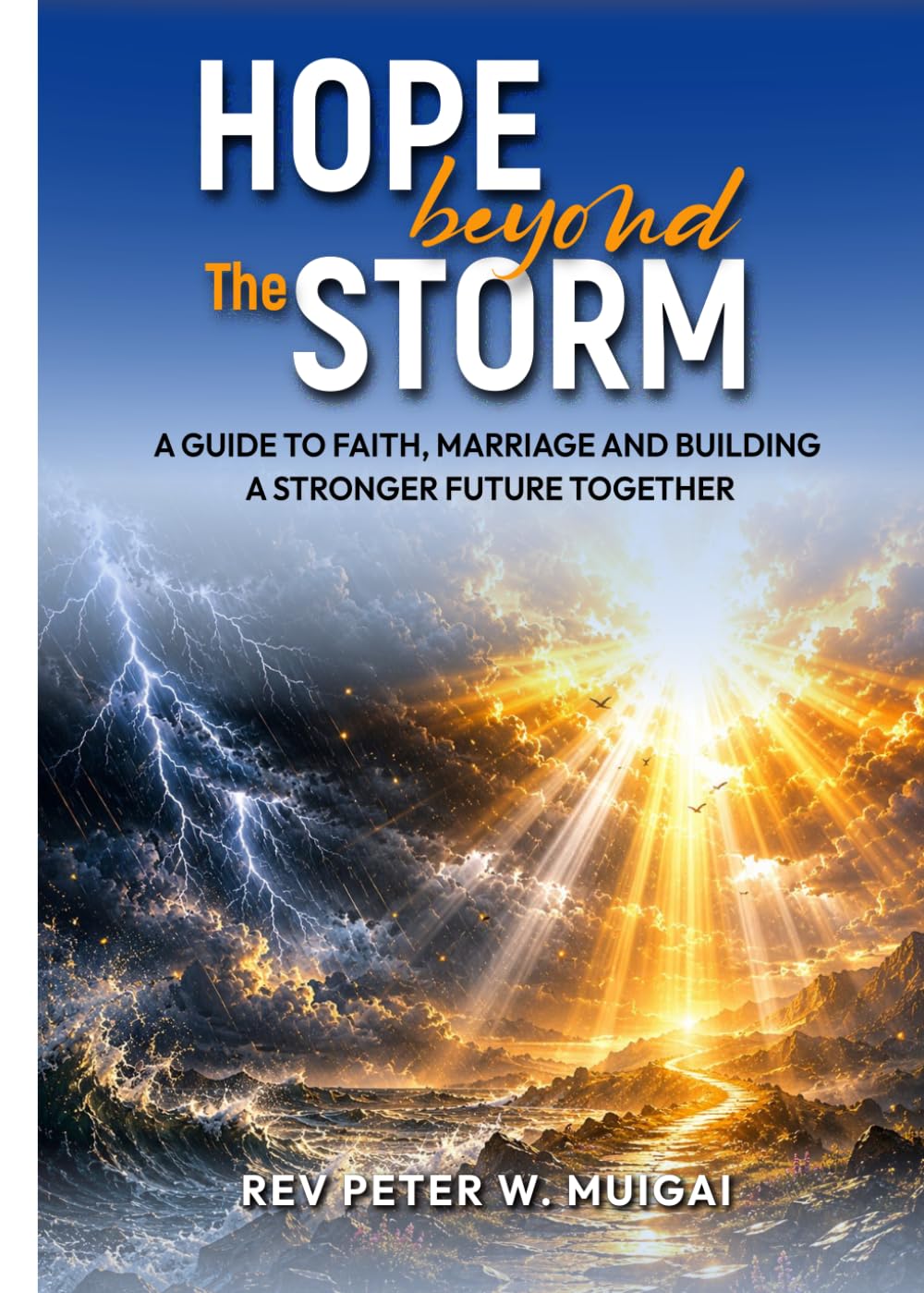 HOPE BEYOND THE STORM: A GUIDE TO FAITH, MARRIAGE AND BUILDING A STRONGER FUTURE TOGETHER