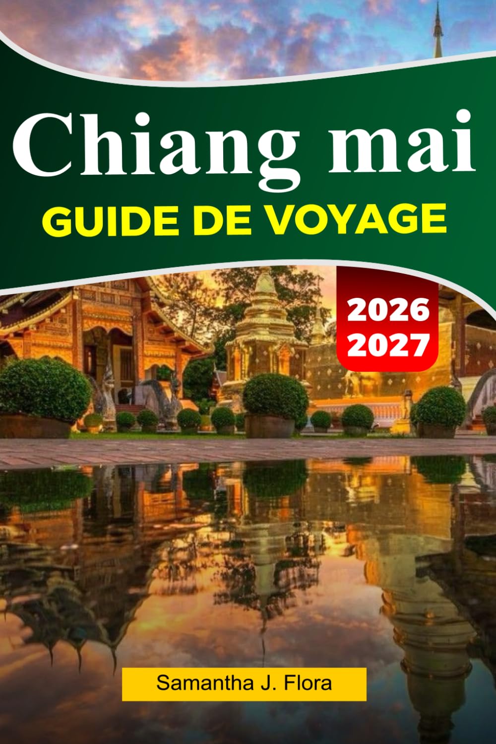 CHIANG MAI Guide de voyage 2026-2027: Principales attractions, gastronomie locale, temples, marchés, cartes, photos et itinéraires faciles