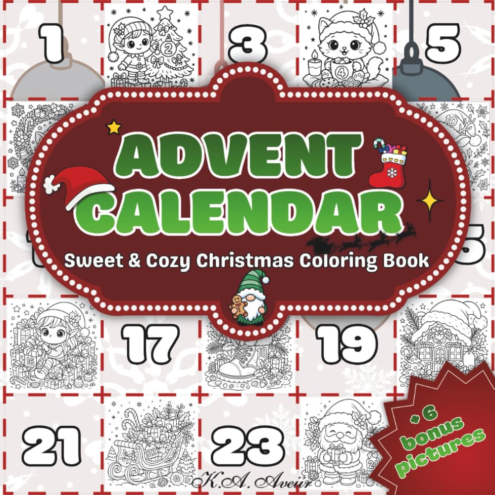 Advent Calendar: Sweet & Cozy Christmas Coloring Book Featuring 24 Adorable Advent Scenes, Charming Winter Moments, Kawaii Holiday Details, Festive ... Pages for Relaxation, Fun, and Holiday Joy