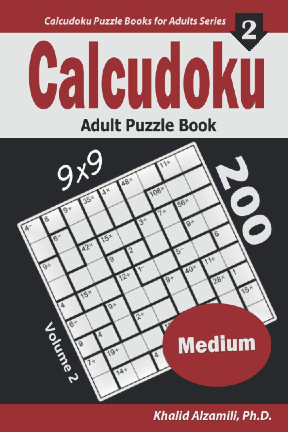 Calcudoku Adult Puzzle Book: 200 Medium (9x9) Puzzles (Calcudoku Puzzle Books for Adults Series)