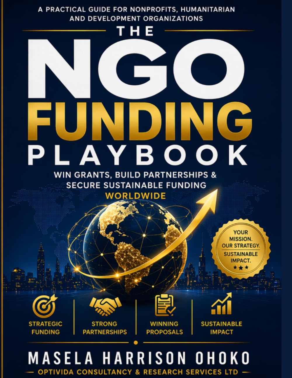 The NGO Funding Playbook: Win Grants, Build Partnerships & Secure Sustainable Funding Worldwide