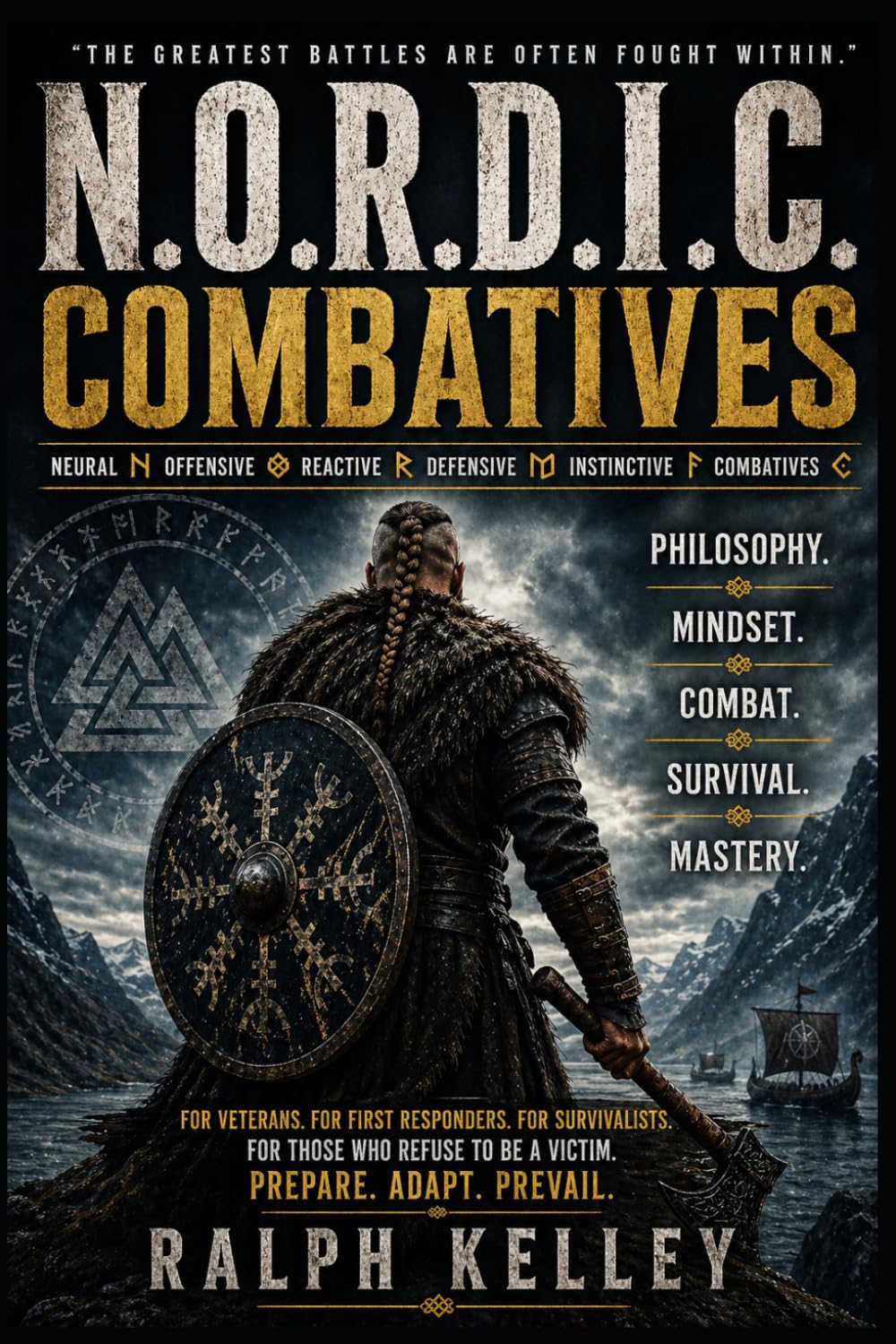 N.O.R.D.I.C. Combatives: A Combat Philosophy & Mindset System for Survival, Readiness, and Mastery