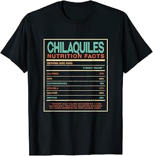 Chilaquiles Nutrition Facts Mexican Foodie Mexico Food Lover T-Shirt
