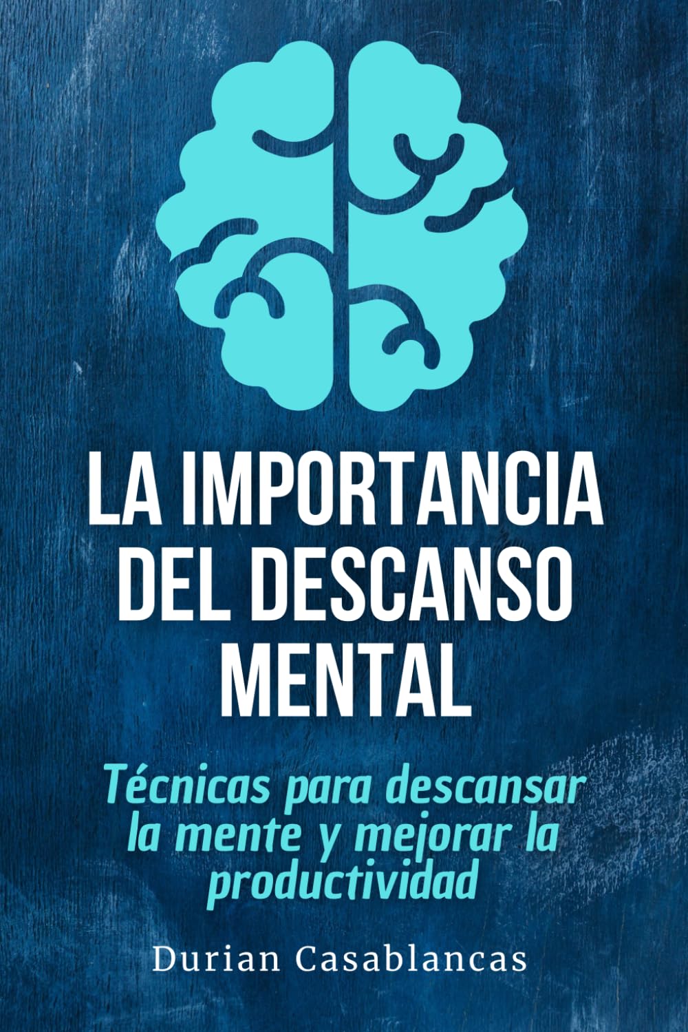 La importancia del descanso mental: Técnicas para descansar la mente y mejorar la productividad
