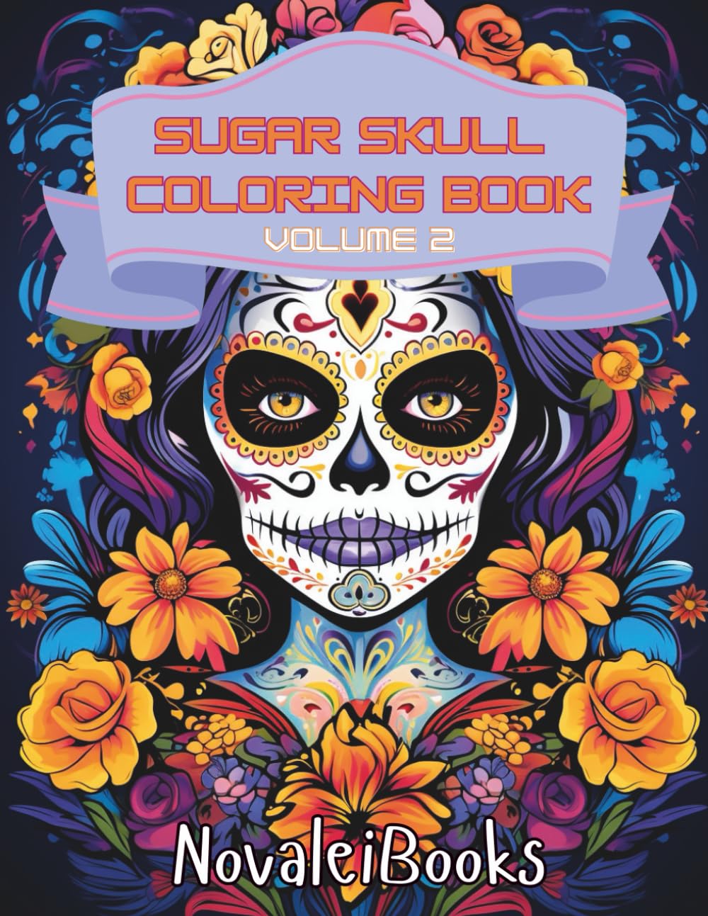 Sugar Skull Coloring Book Volume 2: Relax, Unwind, and Color 100 Intricate Day of the Dead Sugar Skull Designs for Stress Relief, Mindfulness, and Creative Relaxation