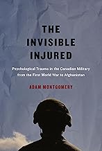 The Invisible Injured: Psychological Trauma in the Canadian Military from the First World War to Afghanistan (McGill-Queen's/AMS Healthcare Studies in ... of Medicine, Health, and Society Book 46)
