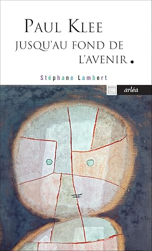 Paul Klee jusqu'au fond de l'avenir