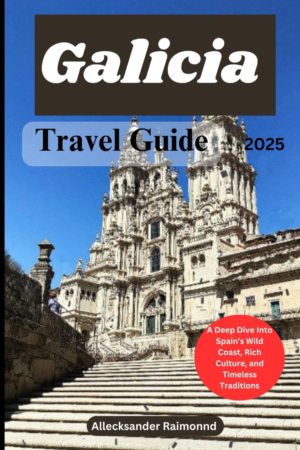 Galicia Travel Guide 2025: A Deep Dive into Spain's Wild Coast, Rich Culture, and Timeless Traditions.