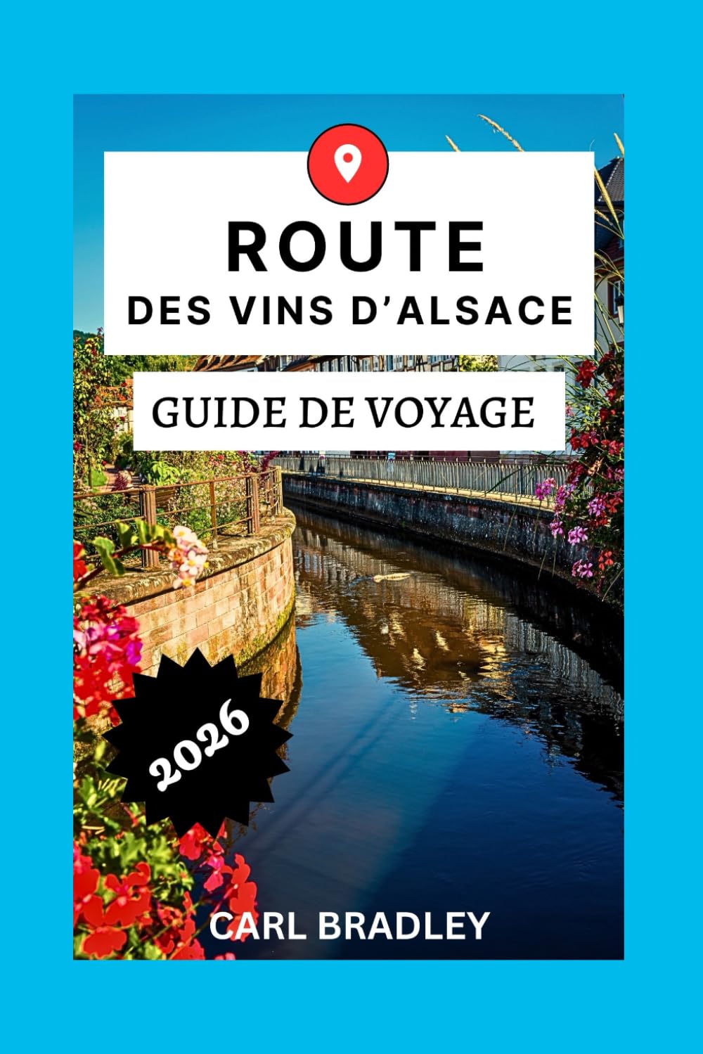 ROUTE DES VINS D'ALSACE GUIDE DE VOYAGE 2026