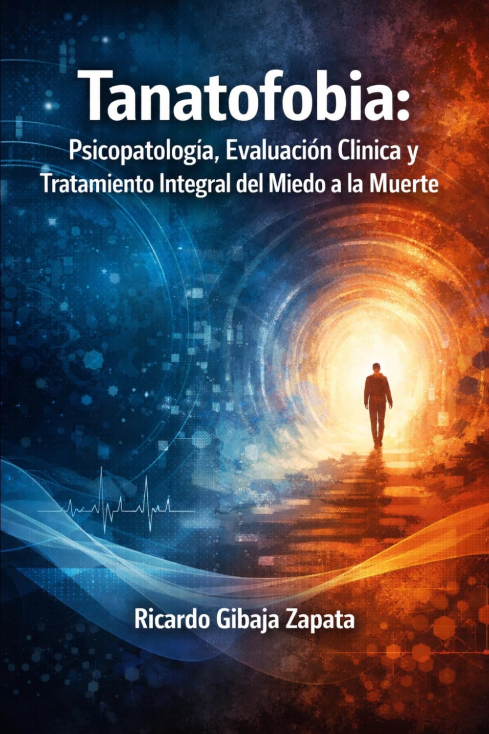 Tanatofobia Psicopatología, Evaluación Clínica y Tratamiento Integral del Miedo a la Muerte