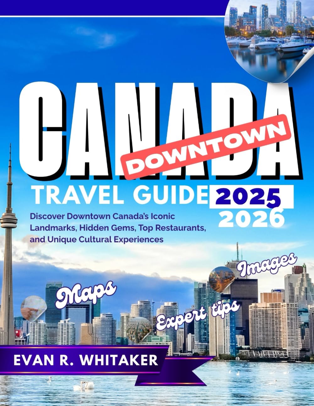 DOWNTOWN CANADA TRAVELGUIDE 20252026: Discover Downtown Canada's Iconic Restaurant, Hidden Gems, Top restaurants and Unique Cultural Experiences
