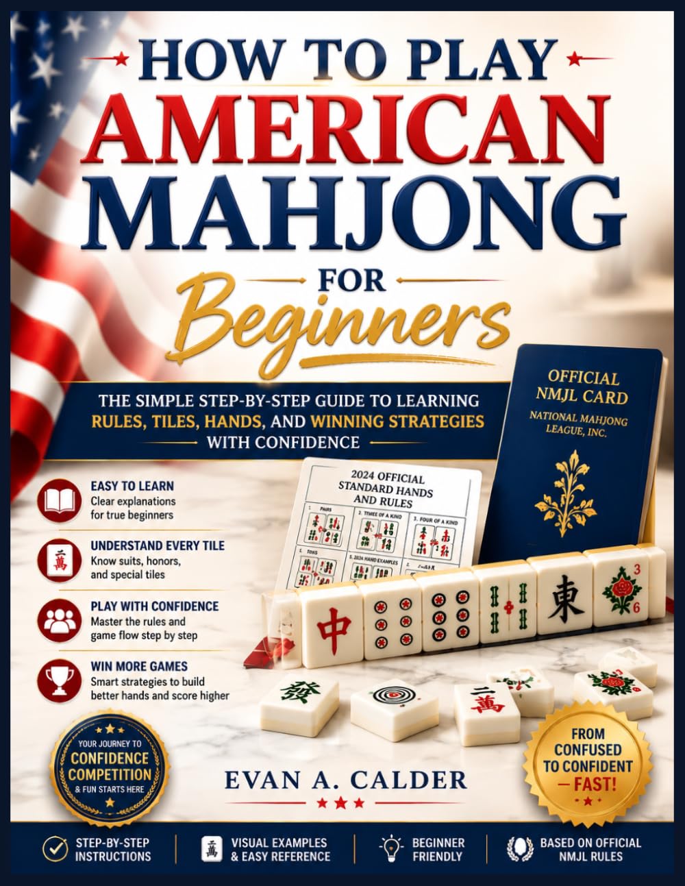 How to Play American Mahjong for Beginners: The Simple Step-by-Step Guide to Learning Rules, Tiles, Hands, and Winning Strategies with Confidence