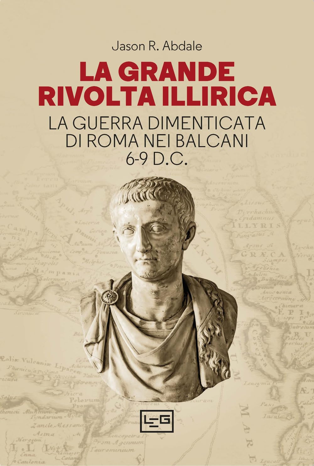 La Grande Rivolta Dell'illiria. La Guerra Dimenticata Di Roma Nei Balcani 6-9 D.C. - 4