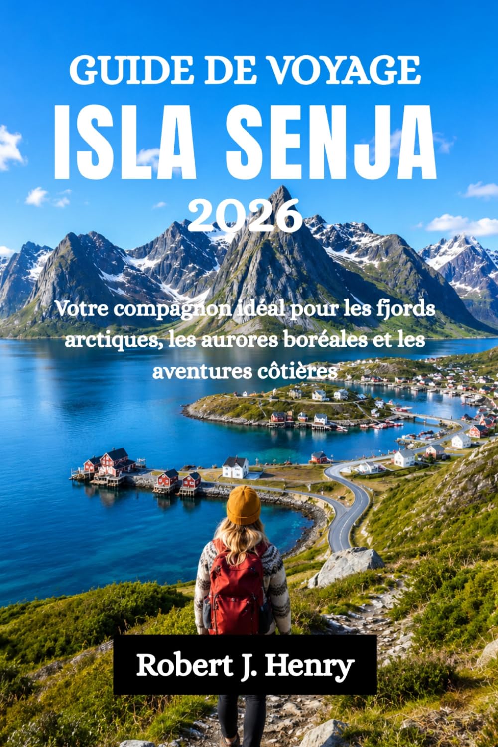 GUIDE DE VOYAGE ISLA SENJA 2026: Votre compagnon idéal pour les fjords arctiques, les aurores boréales et les aventures côtières