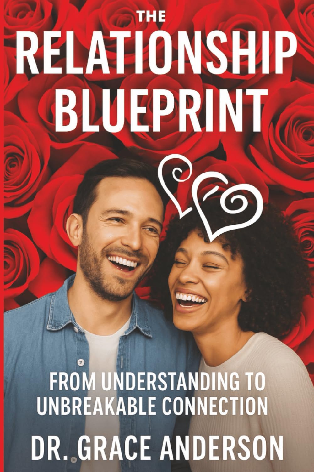 THE RELATIONSHIP BLUEPRINT: From Understanding To Unbreakable Connection.