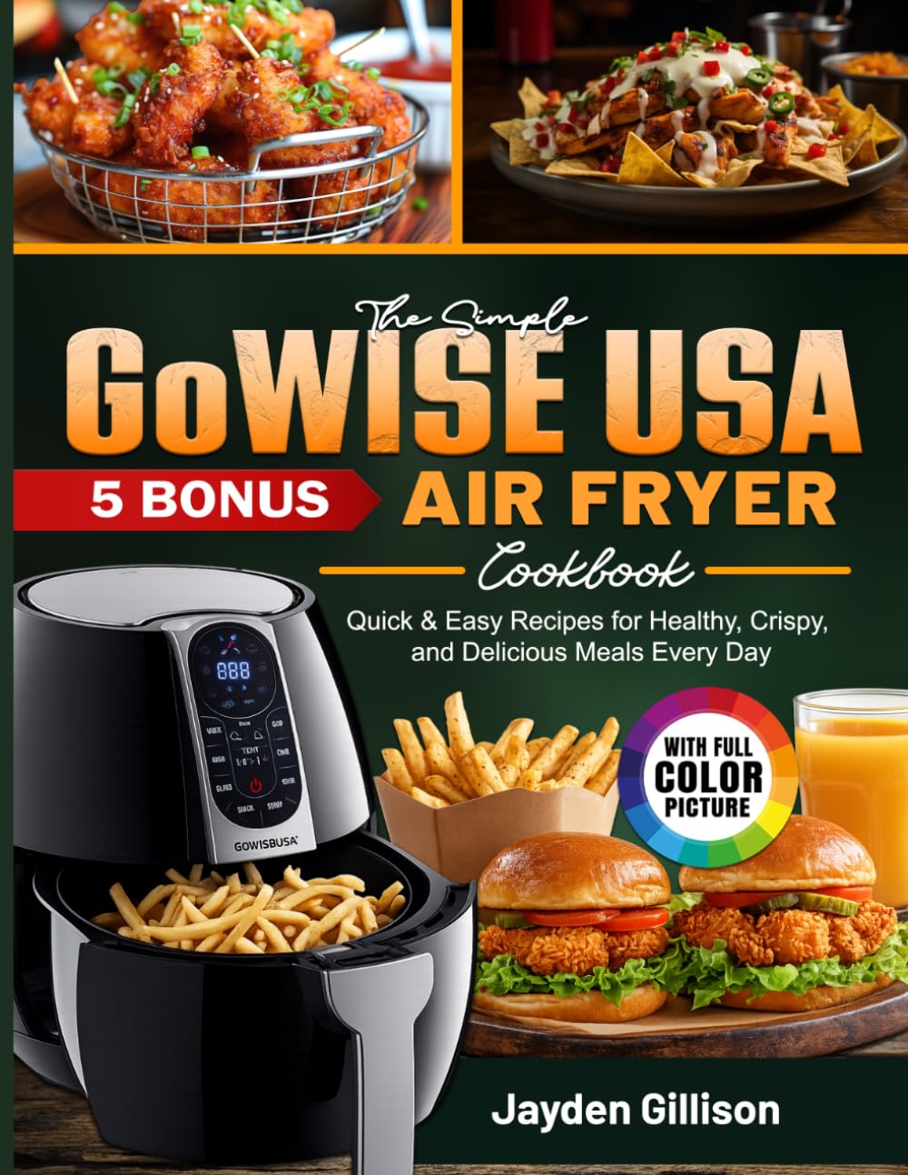 The Simple GoWISE USA Air Fryer Cookbook: Quick & Easy Recipes for Healthy, Crispy, and Delicious Meals Every Day