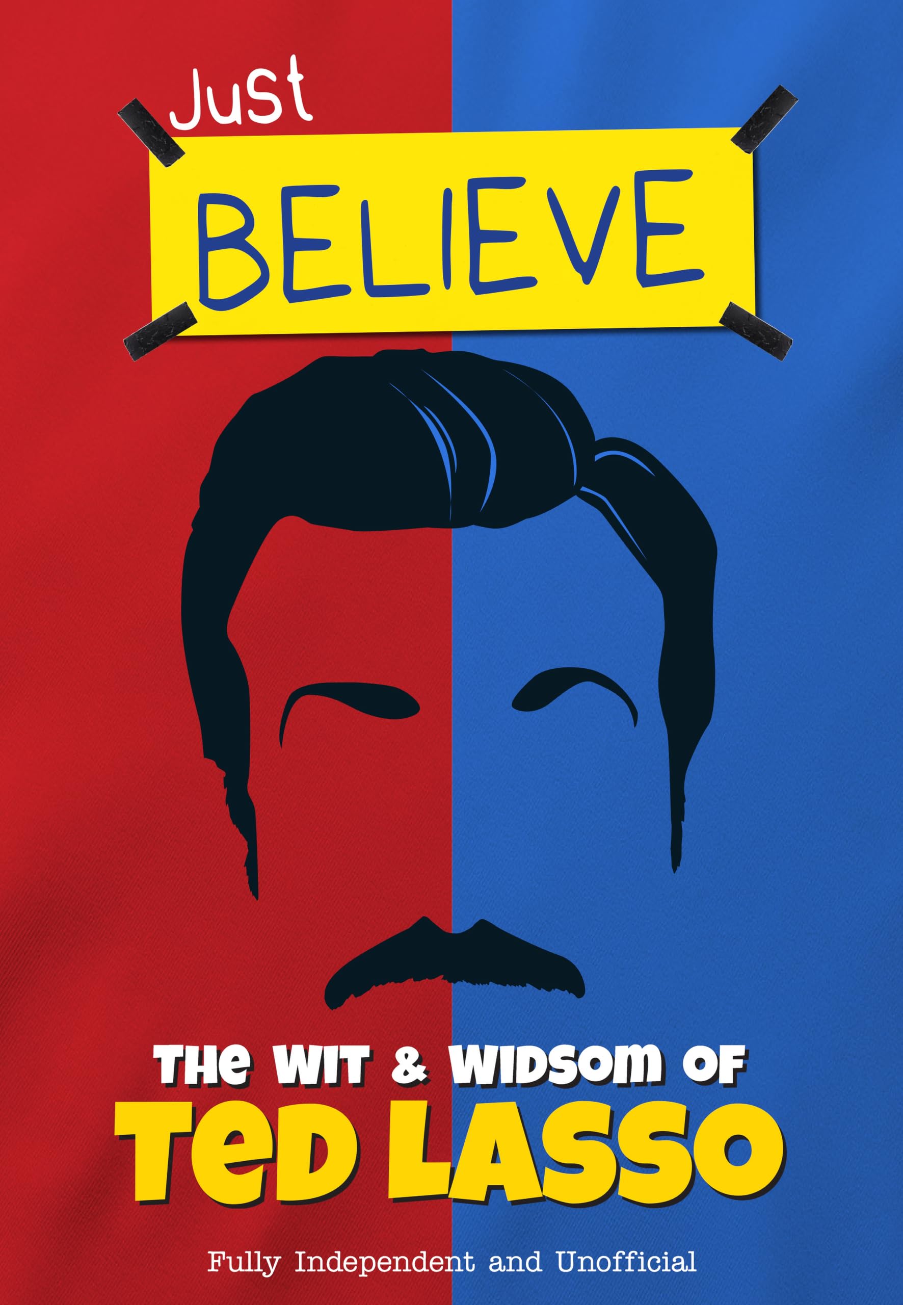 Just Believe - The Wit & Wisdom of Ted lasso: Fully Independent and Unofficial