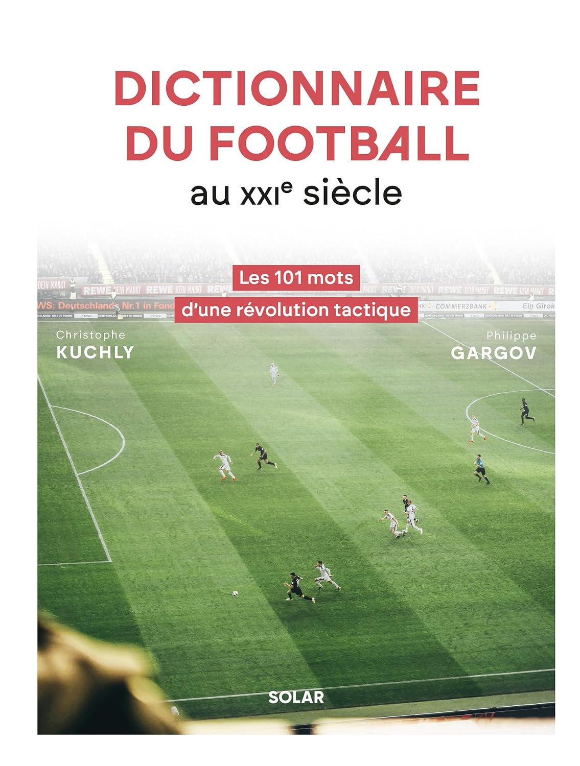 Dictionnaire du football au XXIe siècle: Les 101 mots d'une révolution tactique (French Edition)