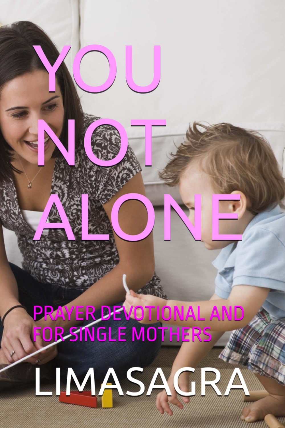 YOU NOT ALONE: PRAYER DEVOTIONAL AND FOR SINGLE MOTHERS