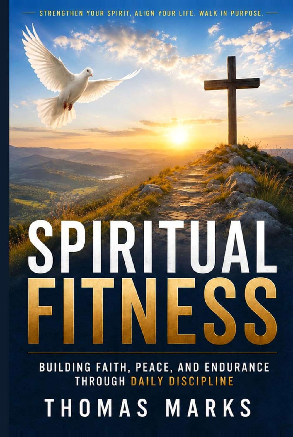 Spiritual Fitness: Building Faith, Peace, and Endurance Through Daily Discipline