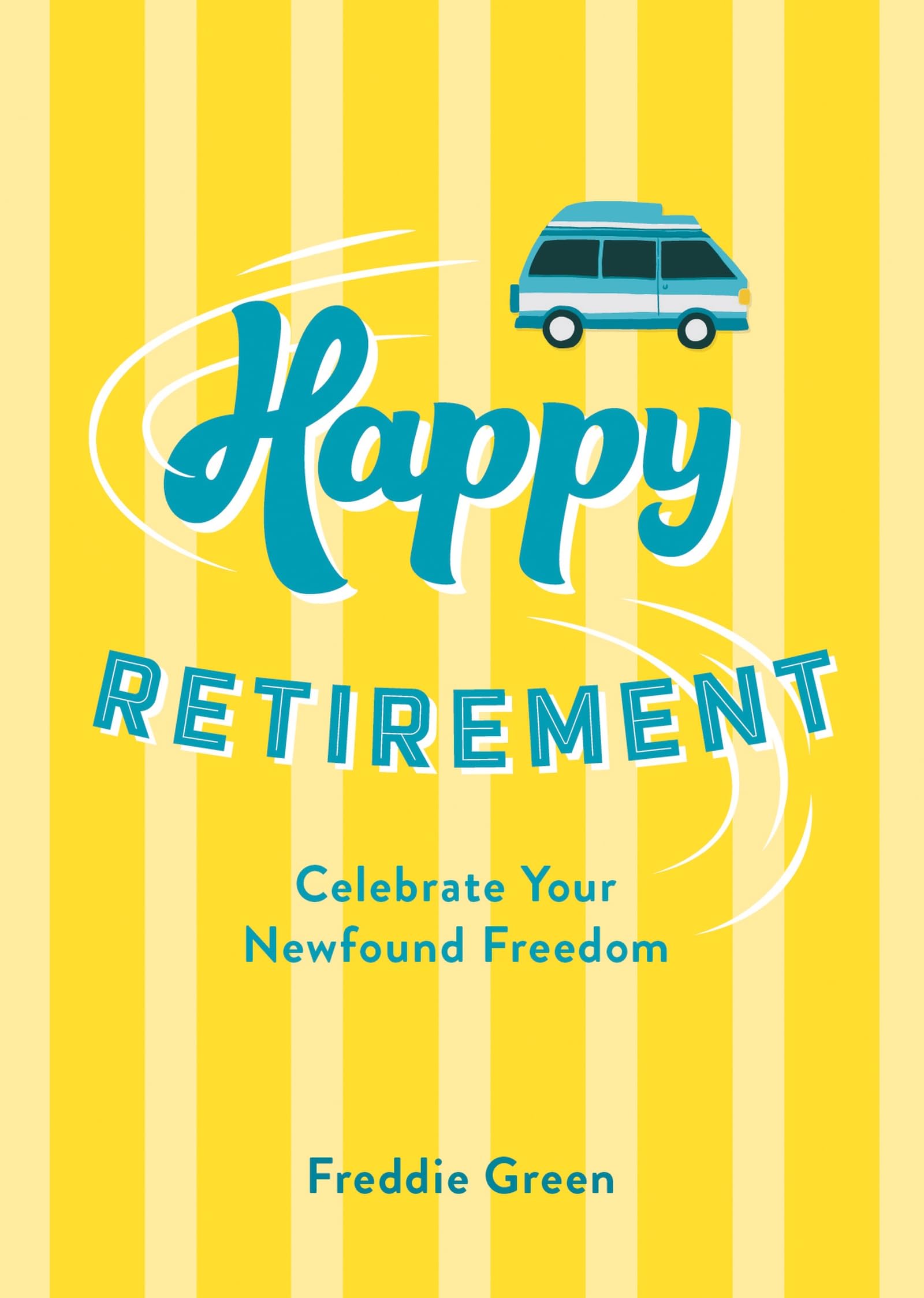 Happy Retirement: Quips and Quotes to Celebrate Your Newfound Freedom
