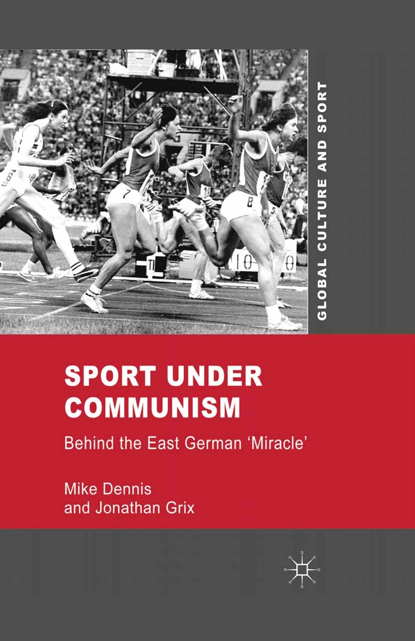 Sport under Communism: Behind the East German 'Miracle' (Global Culture and Sports)      2012th Edition, Kindle Edition