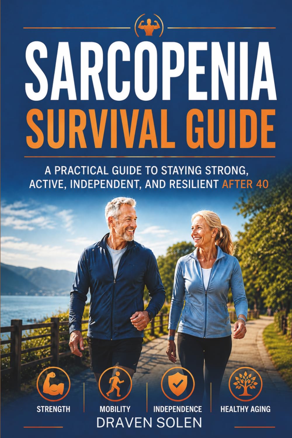 Sarcopenia Survival Guide: Sarcopenia Survival Guide: Practical Solutions for Muscle Health, Healthy Aging, Mobility, and Independence After 40 (Sarcopenia Practical Series)