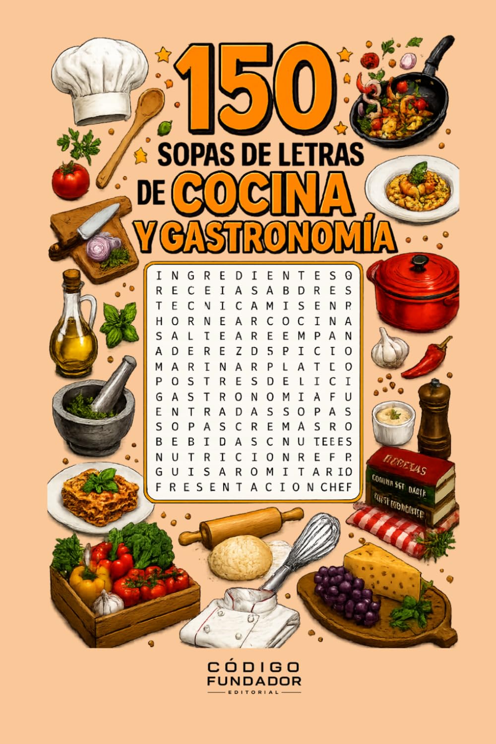 150 Sopas de Letras de Cocina y Gastronomía: Pasatiempos para amantes de la comida con ingredientes, platos, técnicas, utensilios y sabores del mundo
