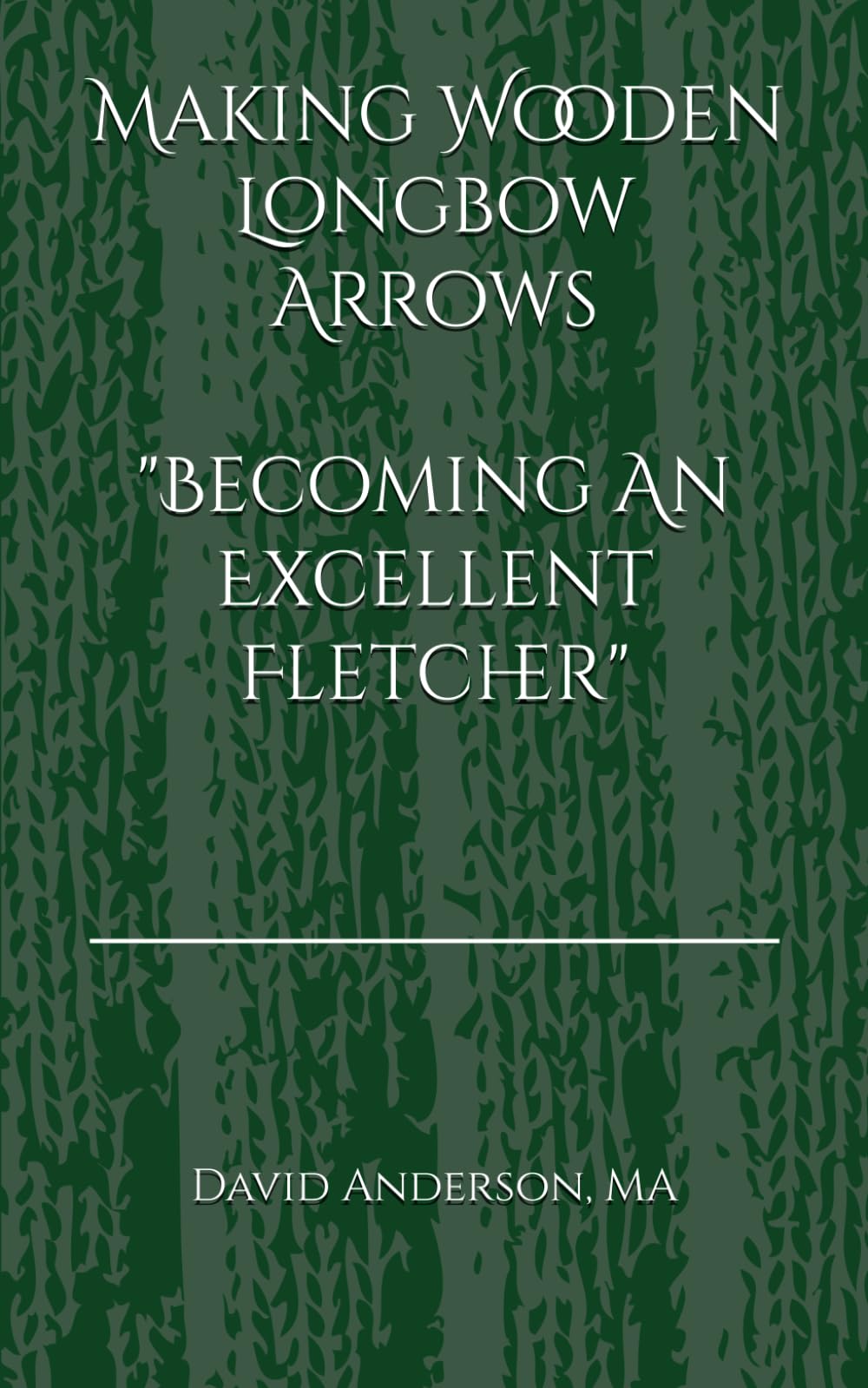 Making Wooden Longbow Arrows - Becoming An Excellent Fletcher