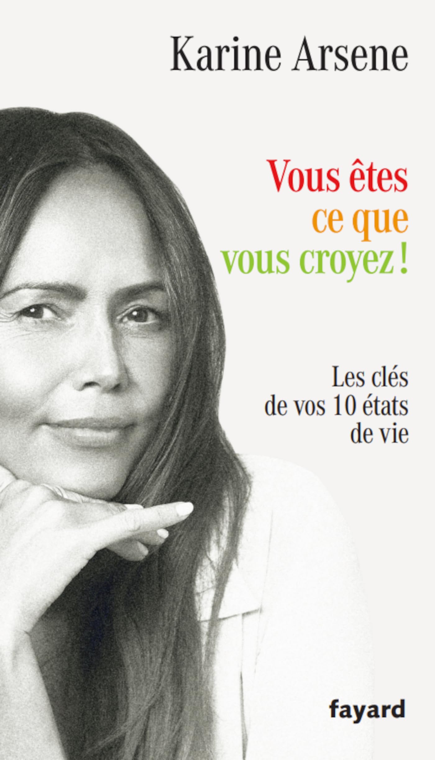 Vous êtes ce que vous croyez !: Les clés de vos 10 états de vie