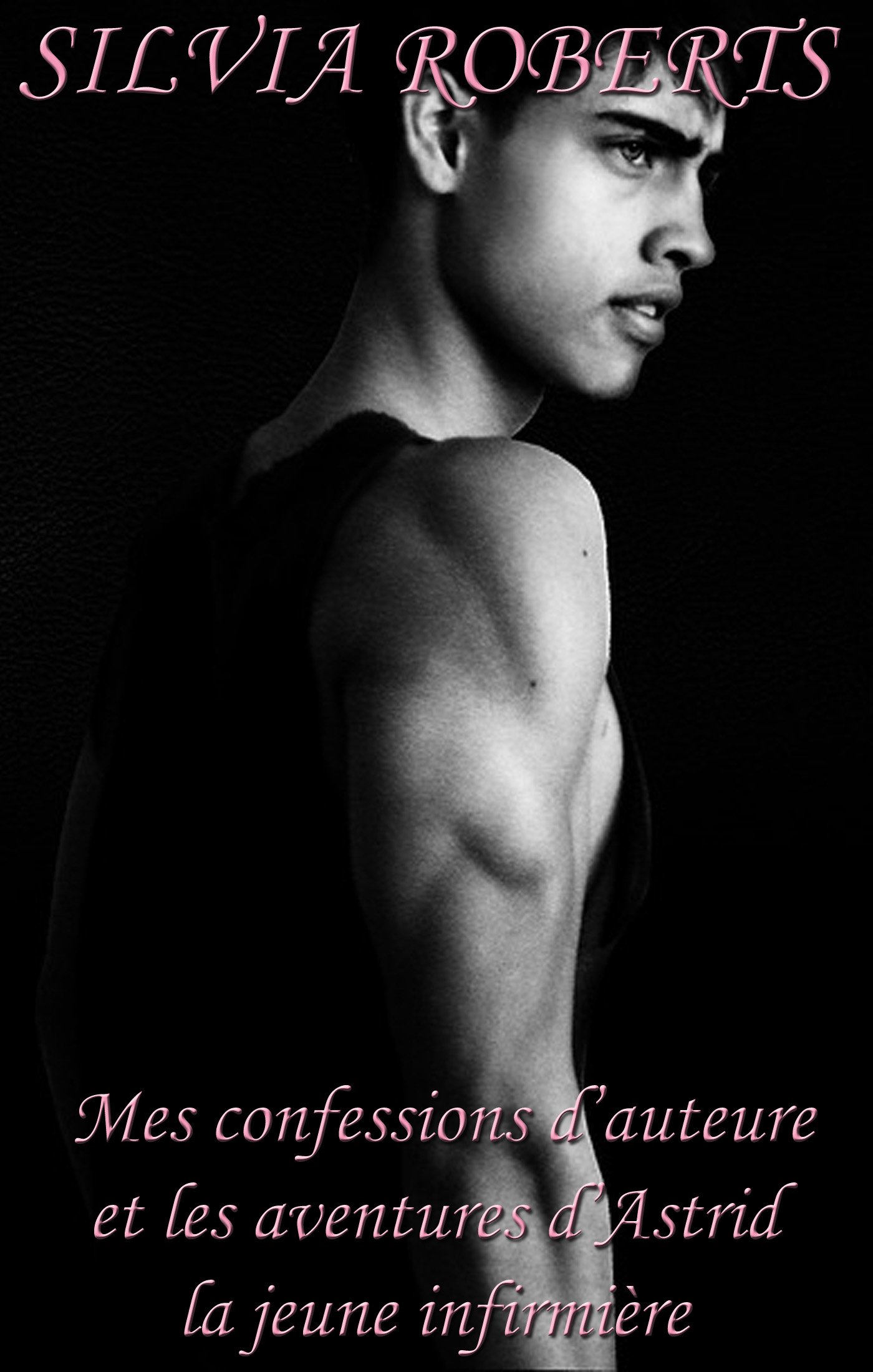 Mes confessions d'auteure et les aventures d'Astrid la jeune infirmière (French Edition)