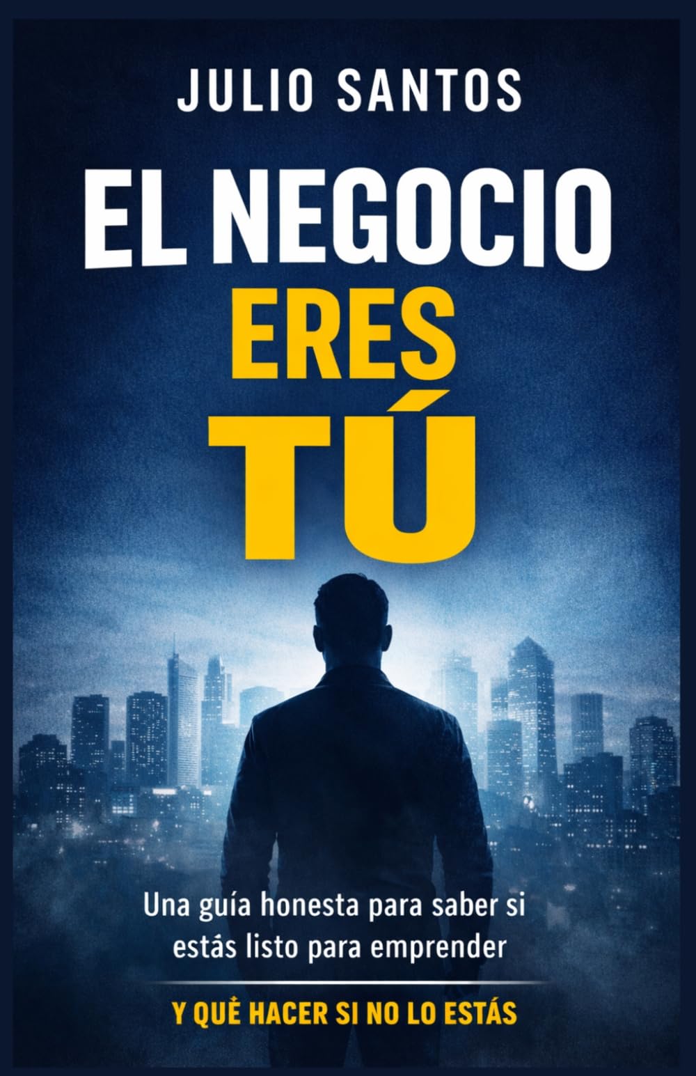El Negocio eres Tú: Una guía honesta para saber si estás listo para emprender