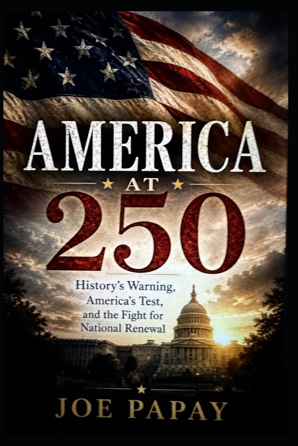 America at 250: History's Warning, America's Test, and the Fight for National Renewal