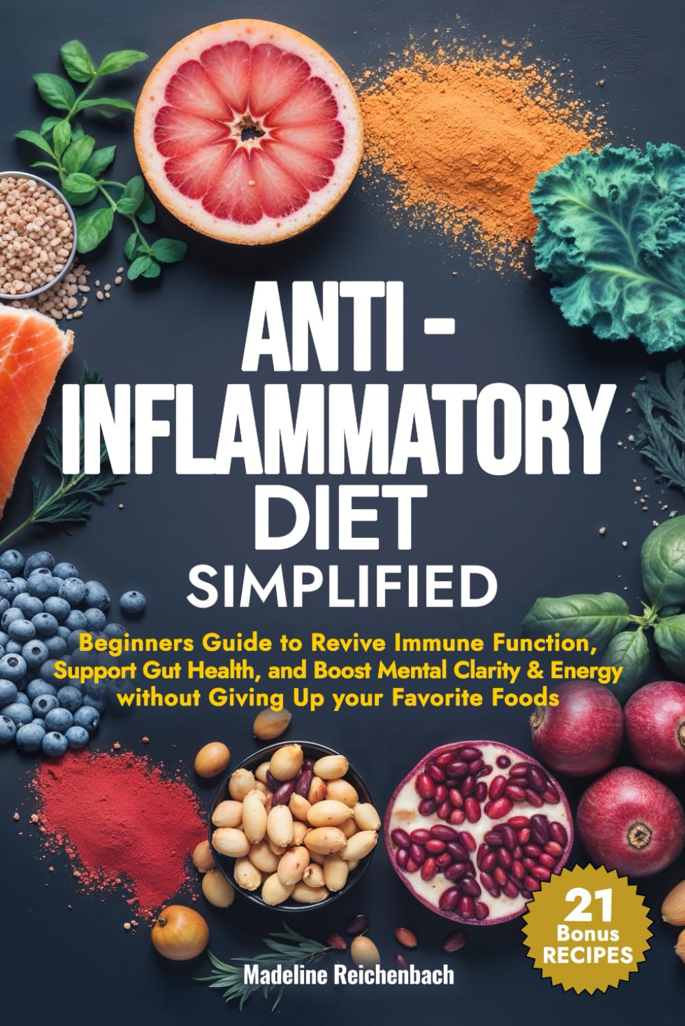 Anti-Inflammatory Diet Simplified: Beginners Guide to Revive Immune Function, Support Gut Health, and Boost Mental Clarity & Energy Without Giving Up