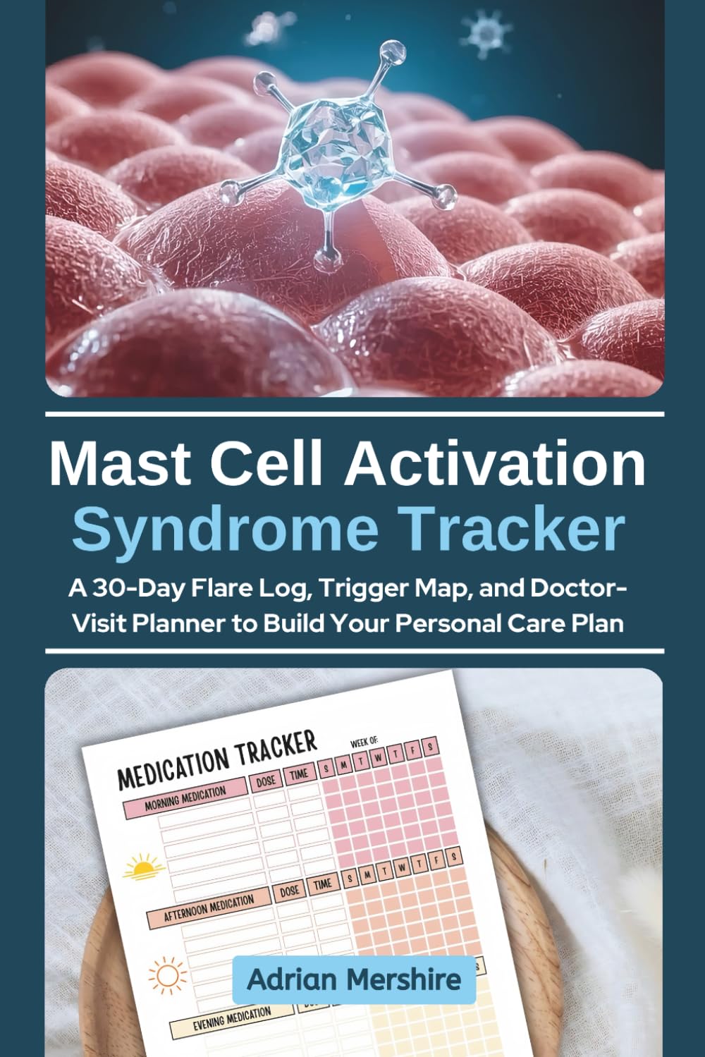 Mast Cell Activation Syndrome Tracker: A 30-Day Flare Log, Trigger Map, and Doctor-Visit Planner to Build Your Personal Care Plan