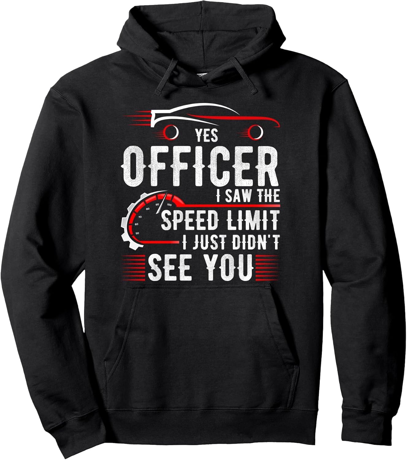 Yes Officer I Saw The Speed Limit I Just Didn't See You Pullover Hoodie