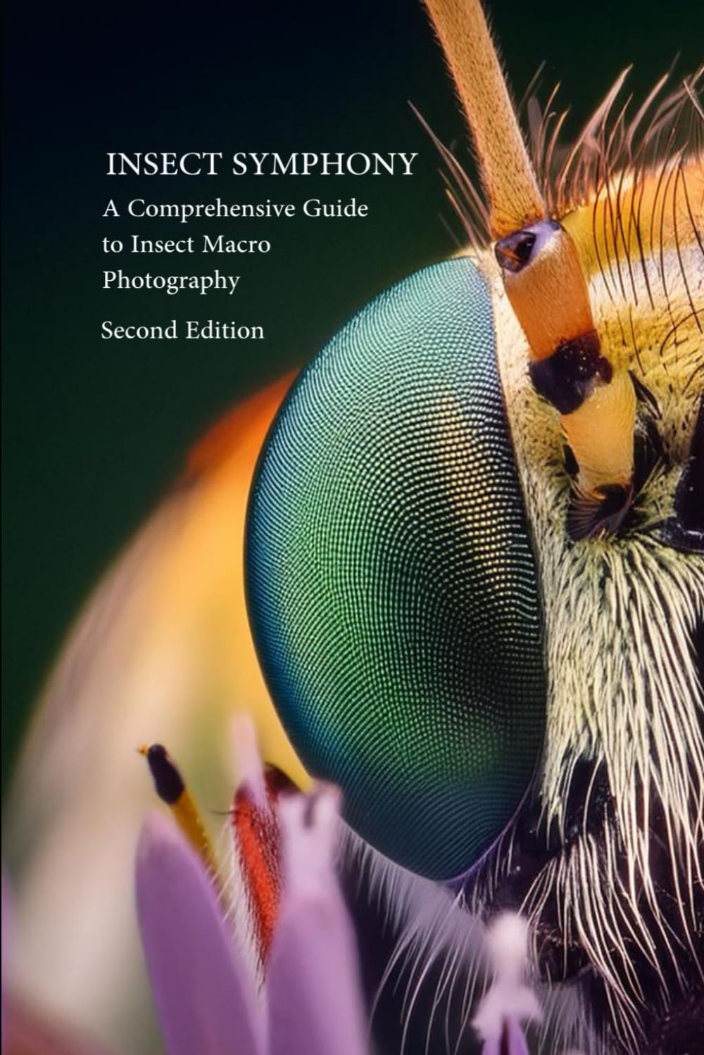 Insect Symphony - Comphrensive Guide to Insect Macro Photography: Second Edition (Photography Guide)