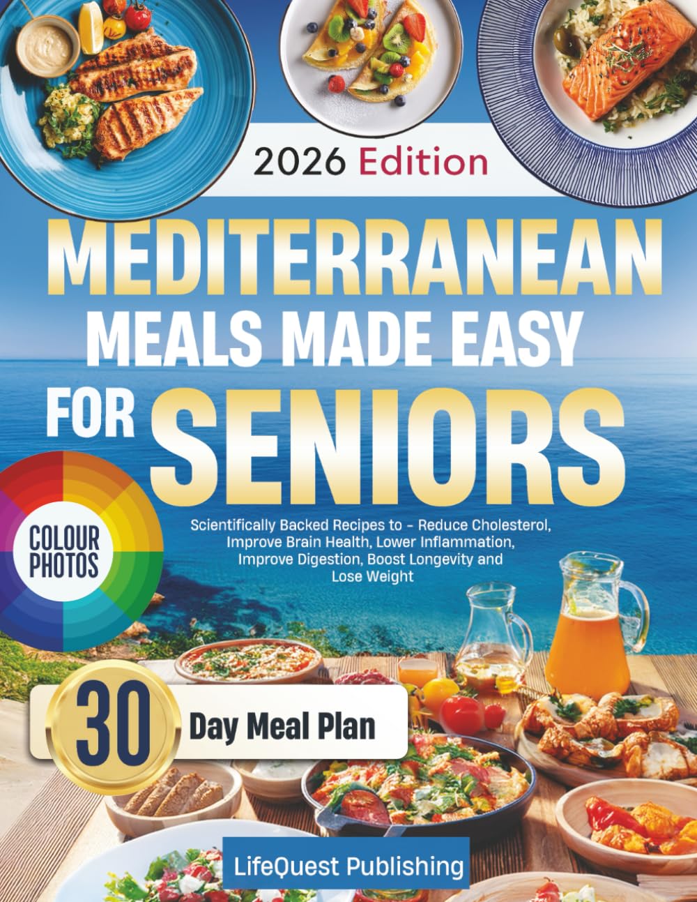 Mediterranean Meals Made Easy for Seniors: Scientifically BackRecipes to - Reduce Cholesterol, Improve Brain Health, Lower Inflammation, Improve Digestion, Boost Longevity and Lose Weight