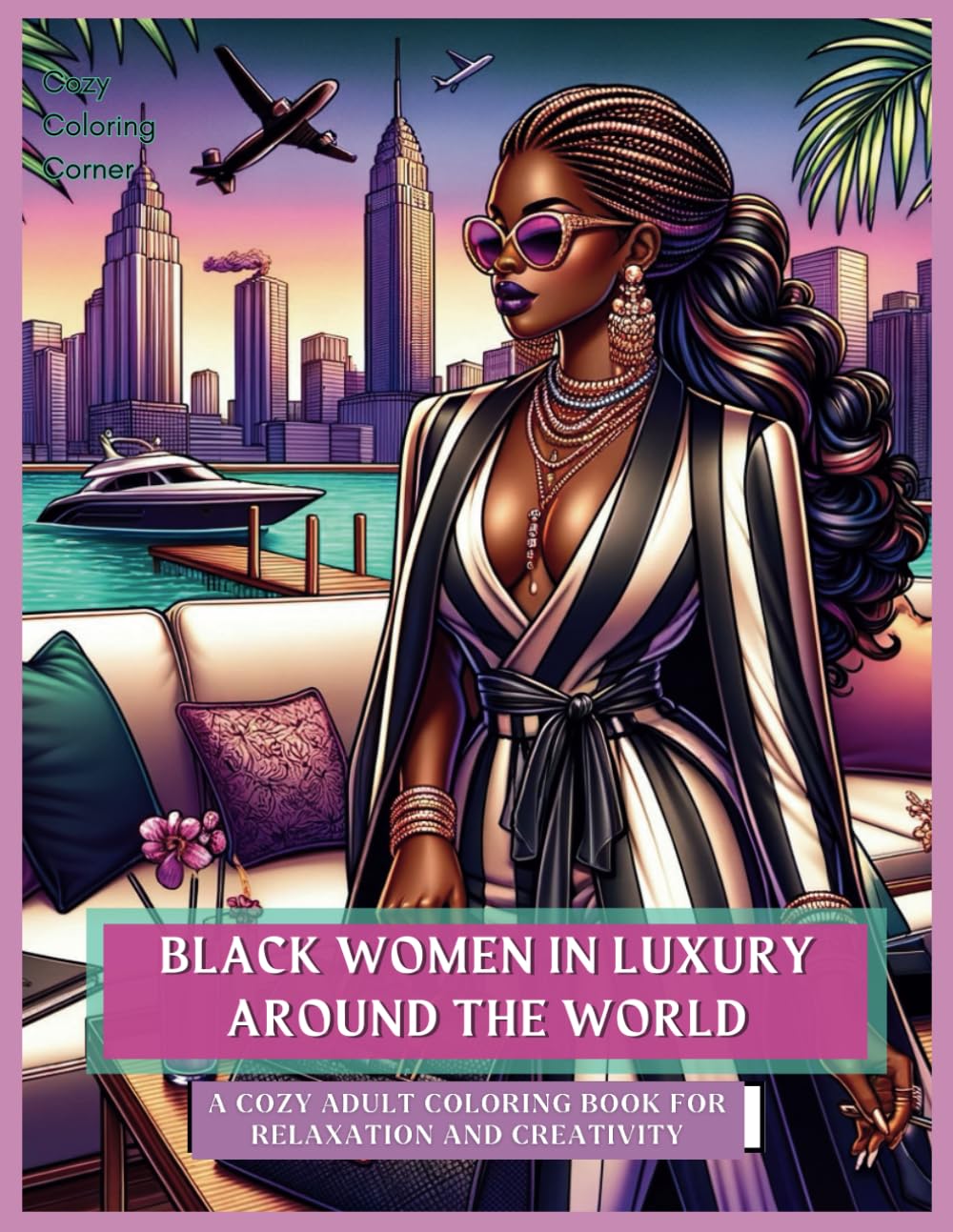 Black Women In Luxury Around the World: Over 50 Stunning Illustrations | Relax, Color, and Enjoy Cozy Coloring | Beautiful Women Around the World: 2 ... Women of The World | Cozy Coloring Corner)