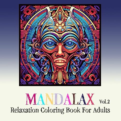 Mandalax Volume 2 - A Relaxation Coloring Book For Adults Adult Coloring Book With Stress Relieving Designs Of Iconic Masks From Cultures Around The