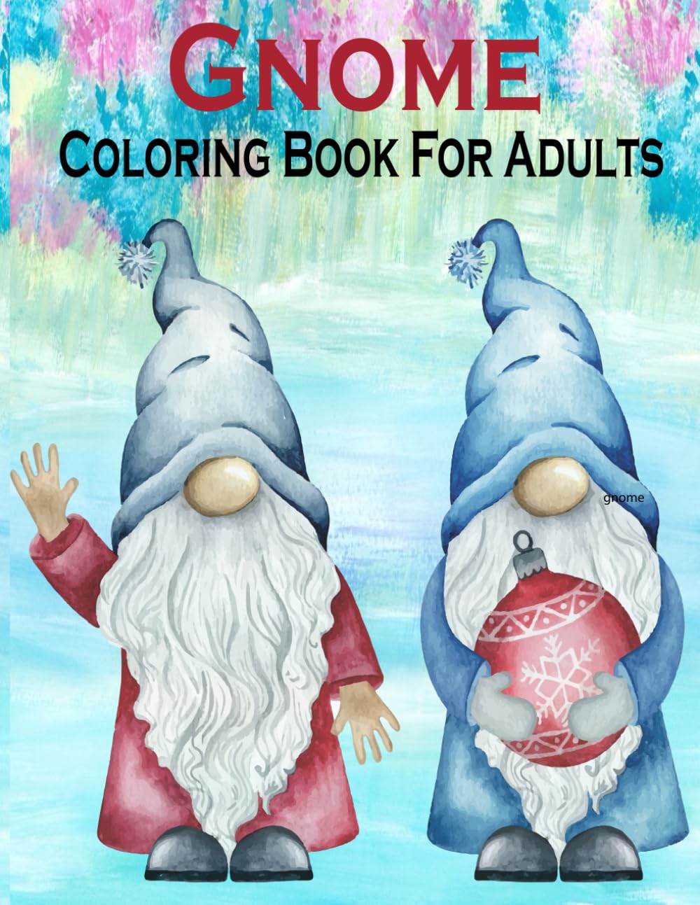 Gnome Coloring Book For adults: (A Coloring Book for Gnome Lovers for Stress Relief & Relaxing)