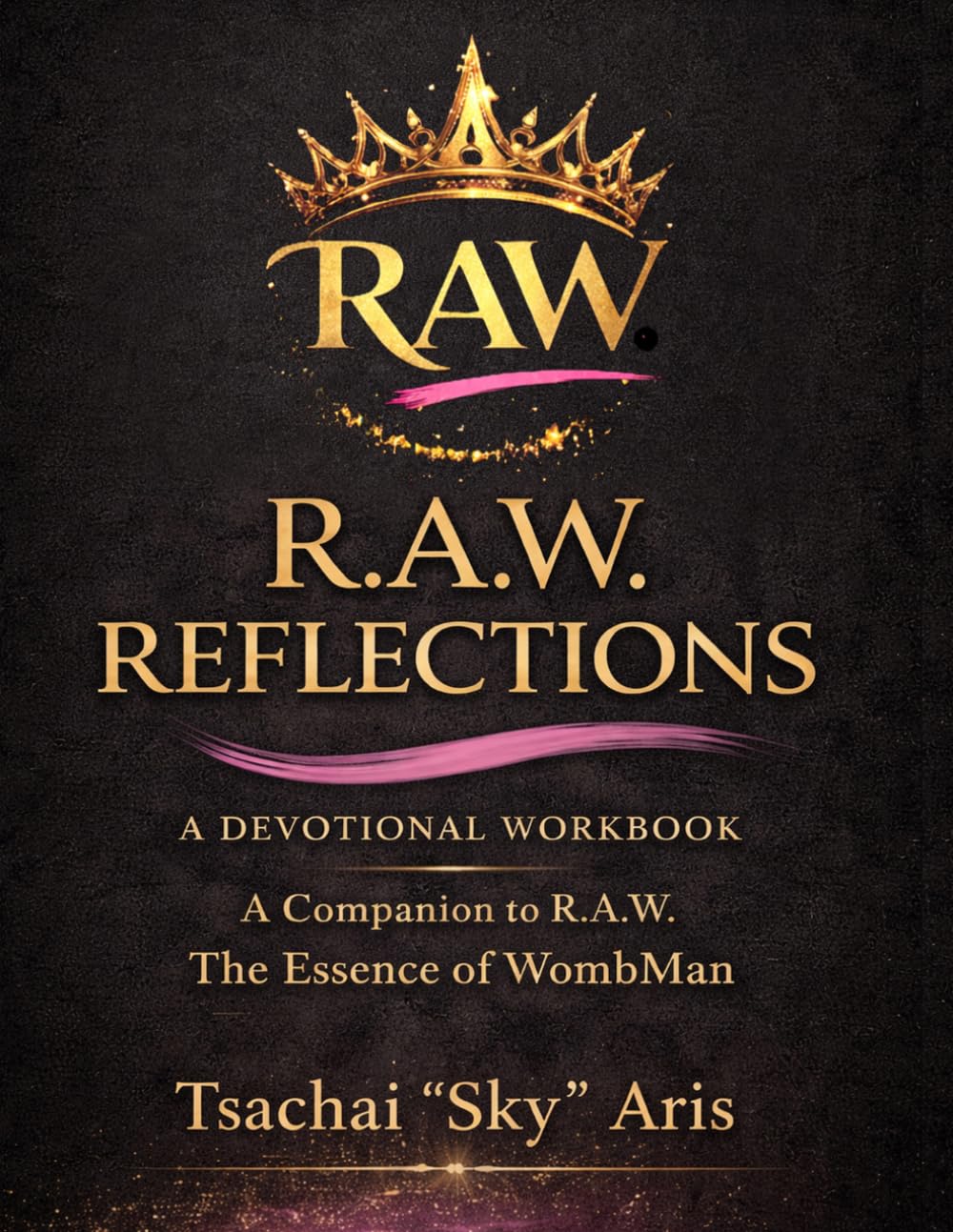 R.A.W. Reflections: A Devotional Workbook: A Companion to R.A.W. The Essence of WombMan