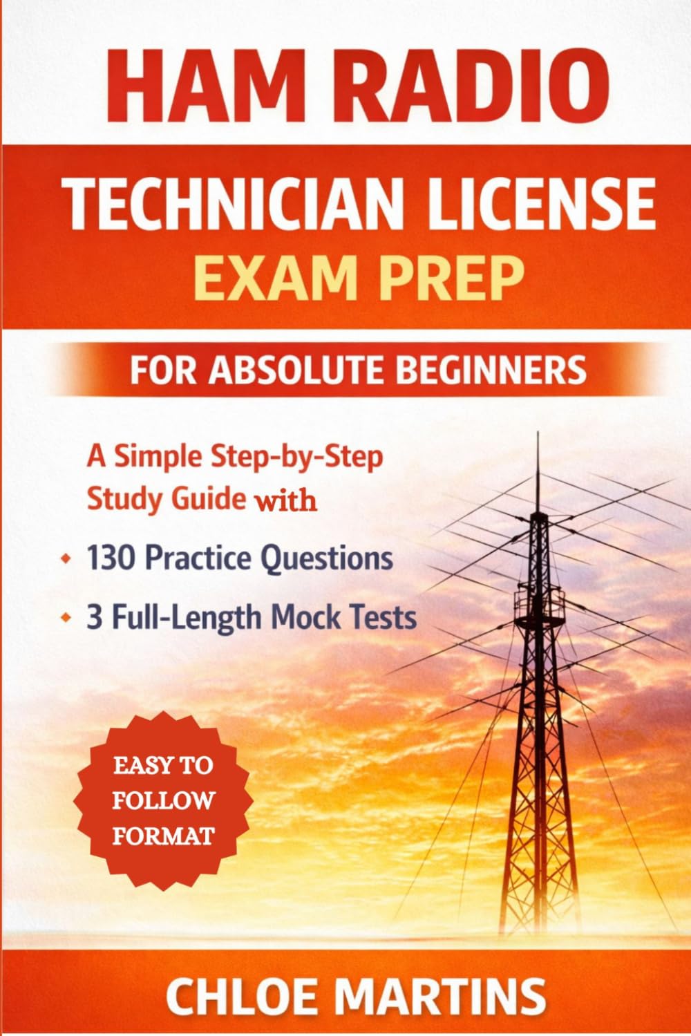Ham Radio Technician License Exam Prep for Absolute Beginners: A Simple Step-by-Step Study Guide with 130 Practice Questions and 3 Full-Length Mock Tests