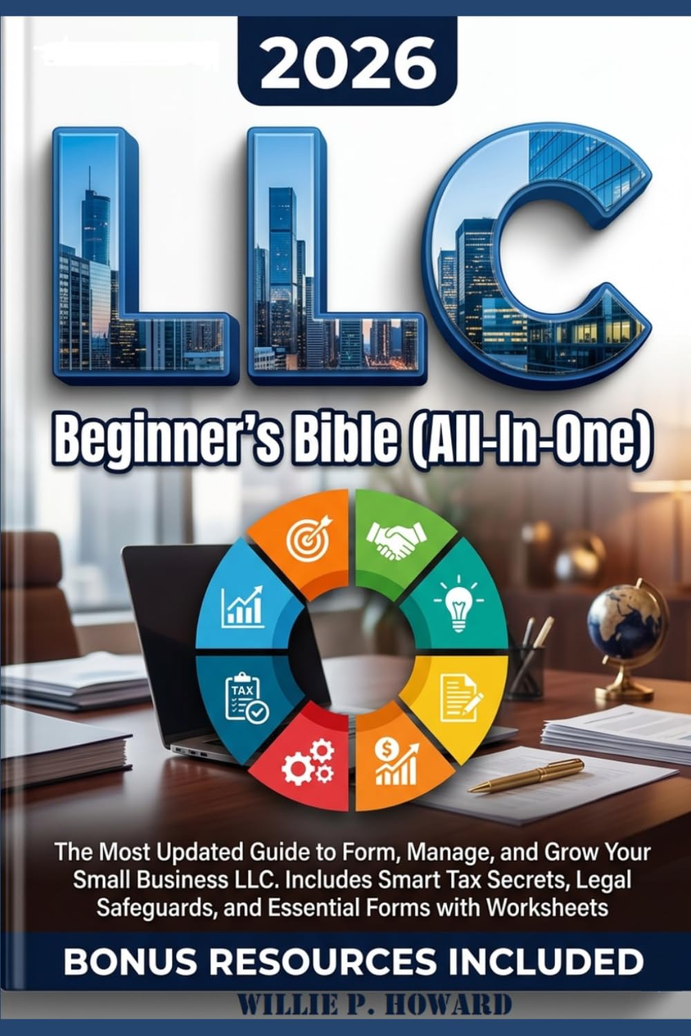 LLC Beginner's Bible [All-in-One]: The Most Updated Guide to Form, Manage, and Grow Your Small Business LLC. Includes Smart Tax Secrets, Legal Safeguards, and Essential Forms with Worksheets