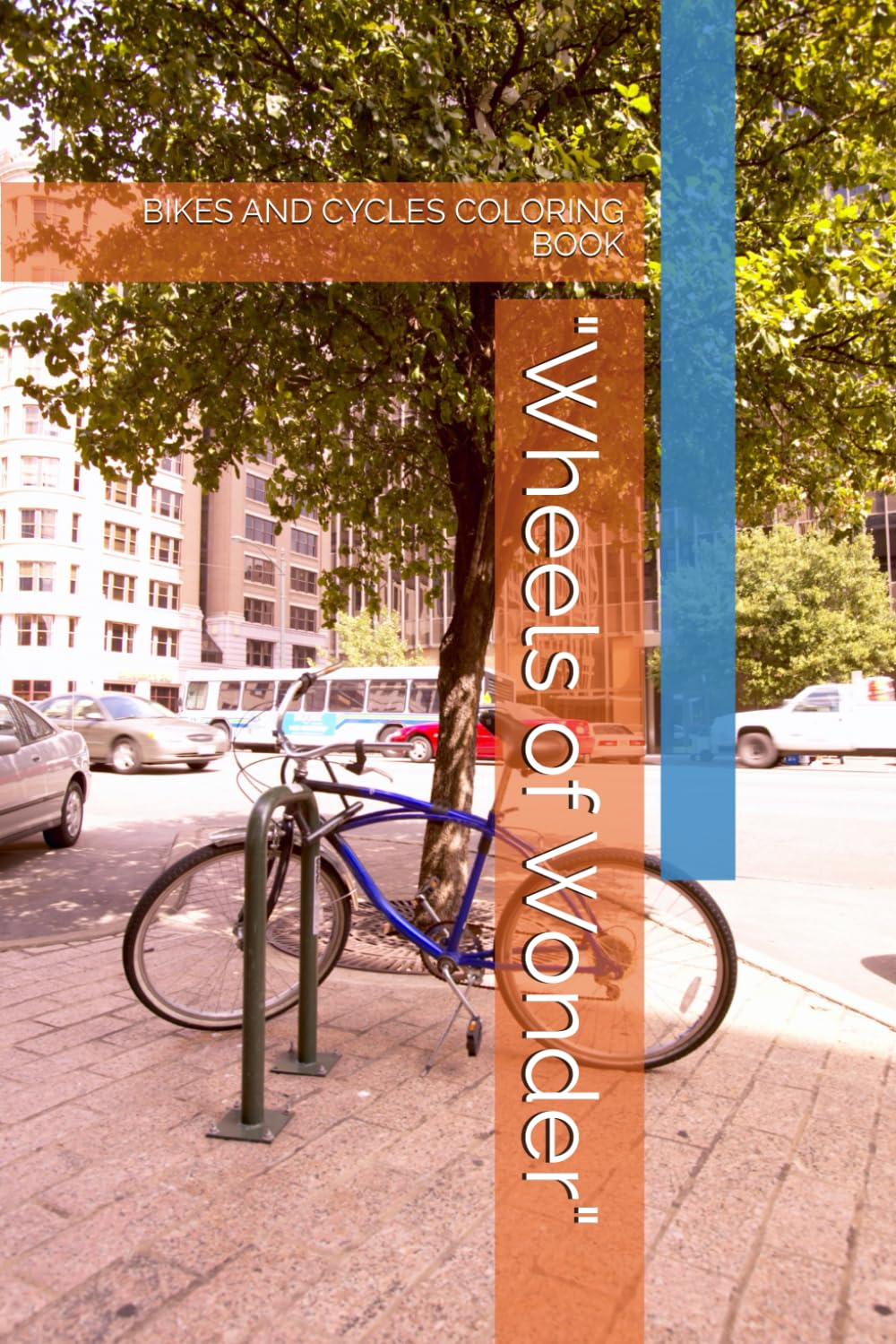 "Wheels of Wonder": BIKES AND CYCLES COLORING BOOK