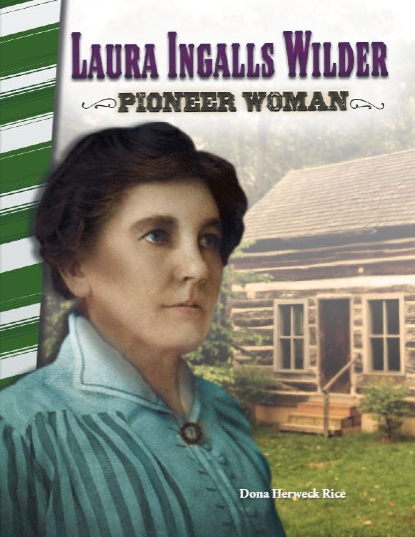 Laura Ingalls Wilder: Pioneer Woman - Social Studies Book for Kids - Great for School Projects and Book Reports (Social Studies: Informational Text)