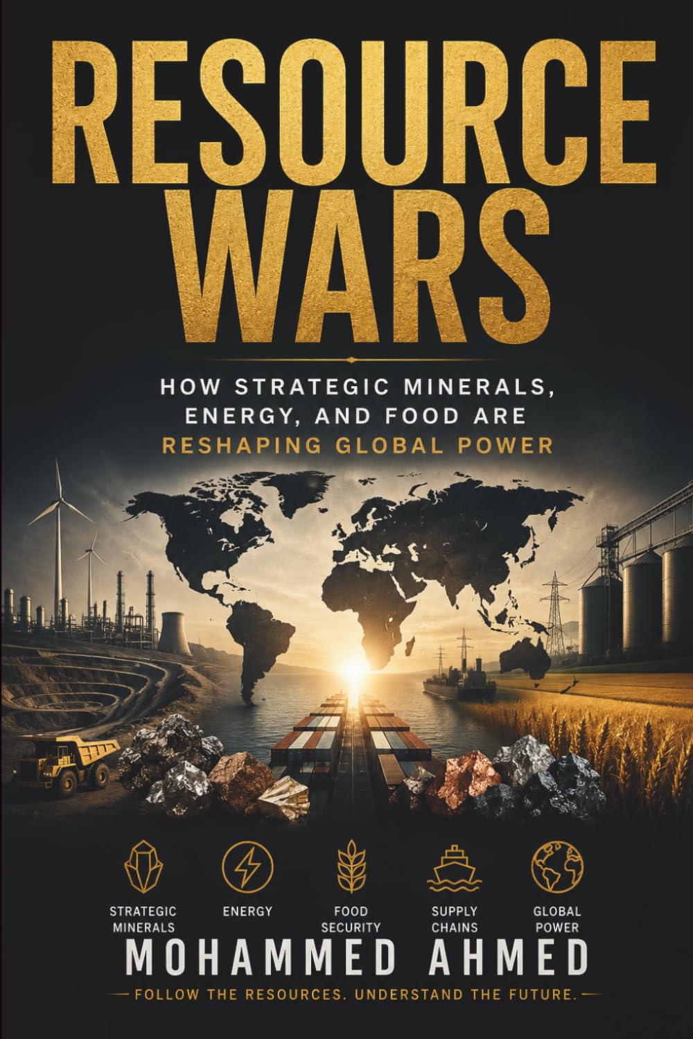 RESOURCE WARS: How Strategic Minerals, Energy, and Food Are Reshaping Global Power: 74 (Global Crisis Investing Series)