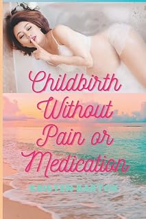 Childbirth Without Pain or Medication