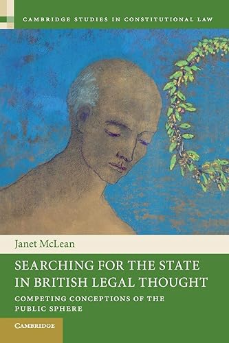 Searching for the State in British Legal Thought: Competing Conceptions of the Public Sphere (Cambridge Studies in Constitutional Law, 4, Band 4)