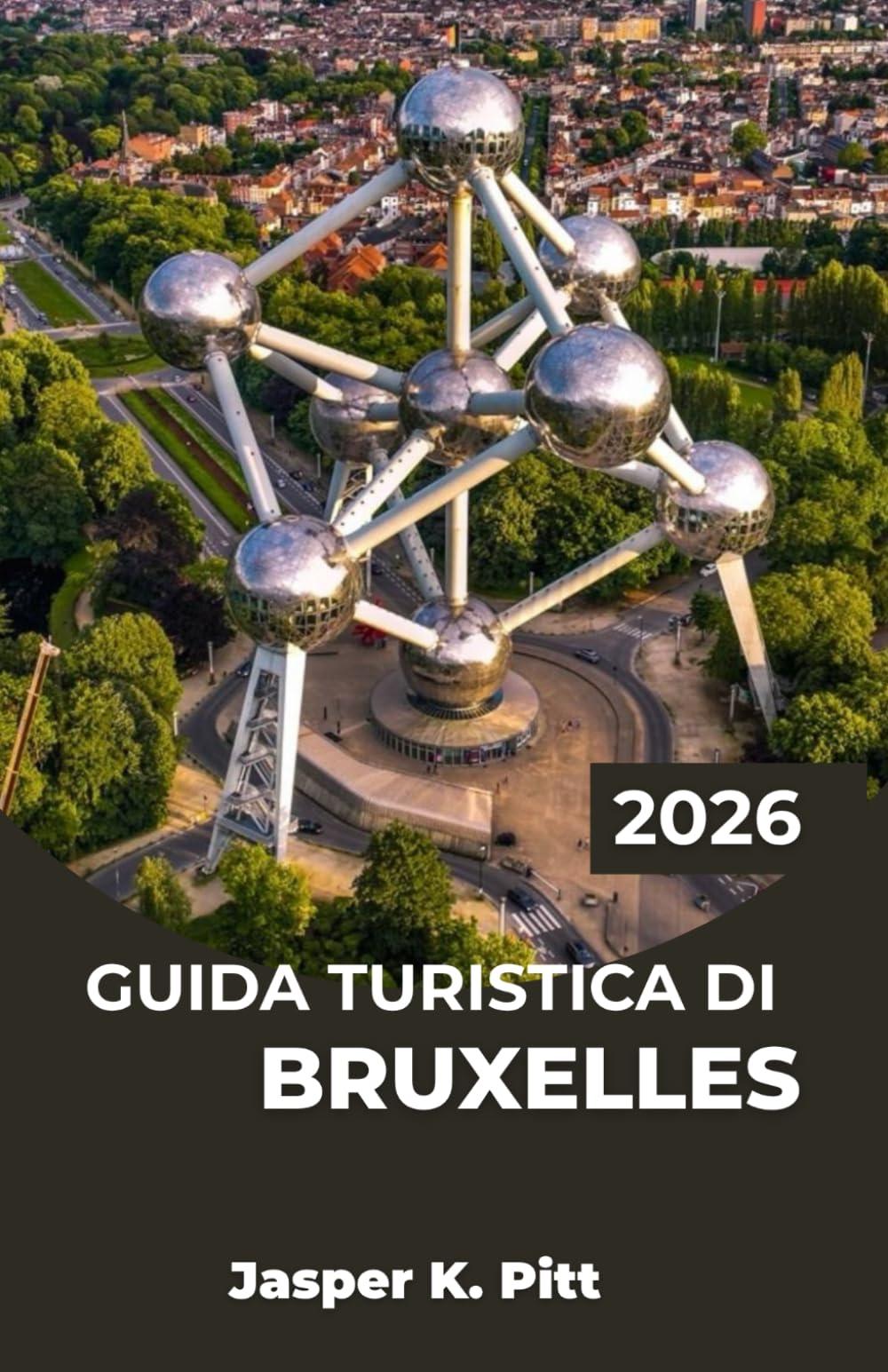 GUIDA TURISTICA DI BRUXELLES 2026: Crea un itinerario flessibile incentrato su cibo, storia e cultura locale con consigli di pianificazione ... e una semplice navigazione in città